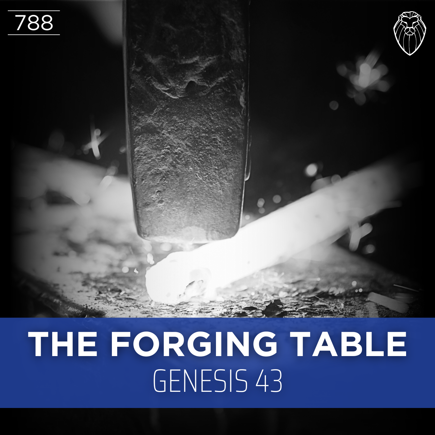 THE FORGING TABLE | Genesis 43 (Ep. 788)