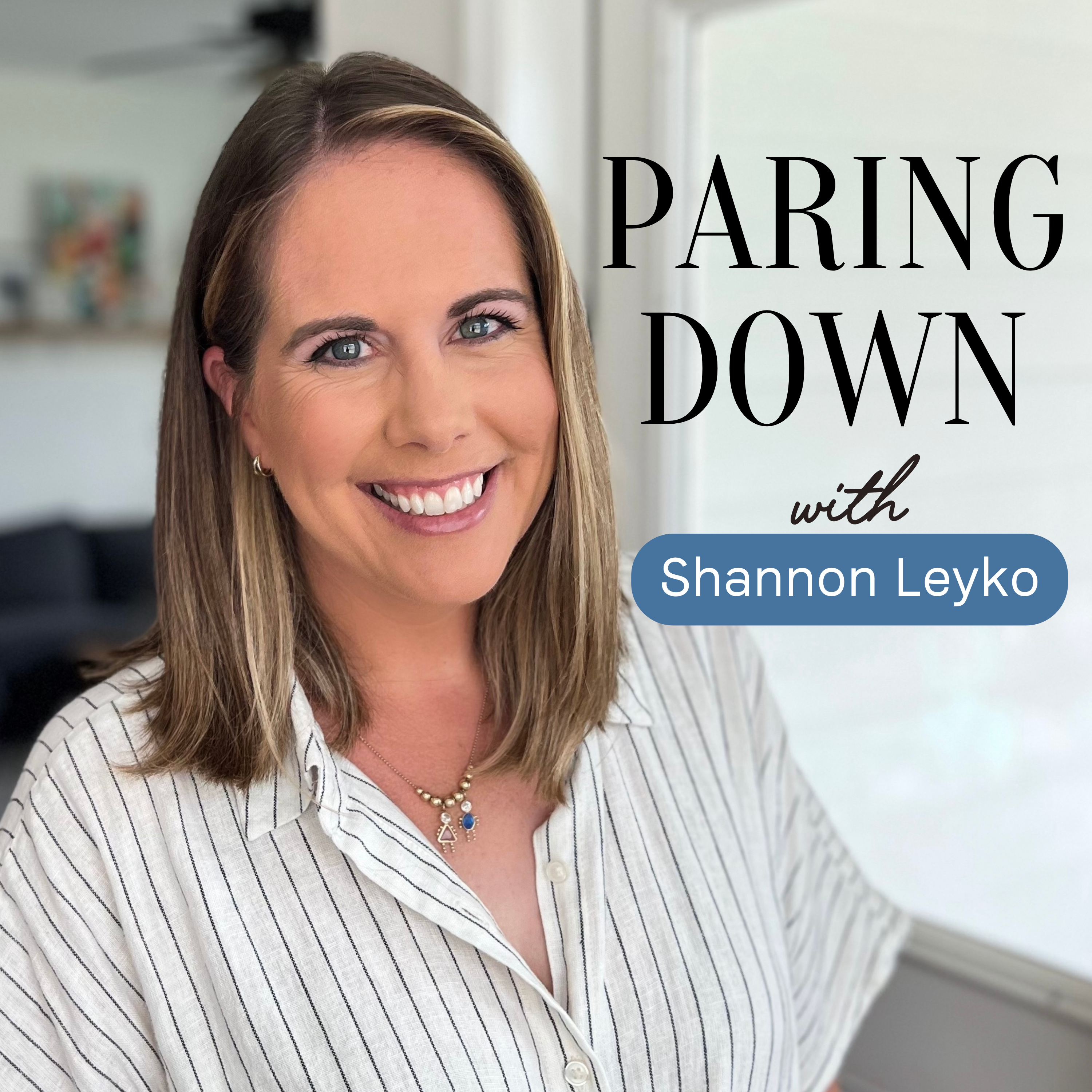 Welcome to Paring Down with Shannon Leyko