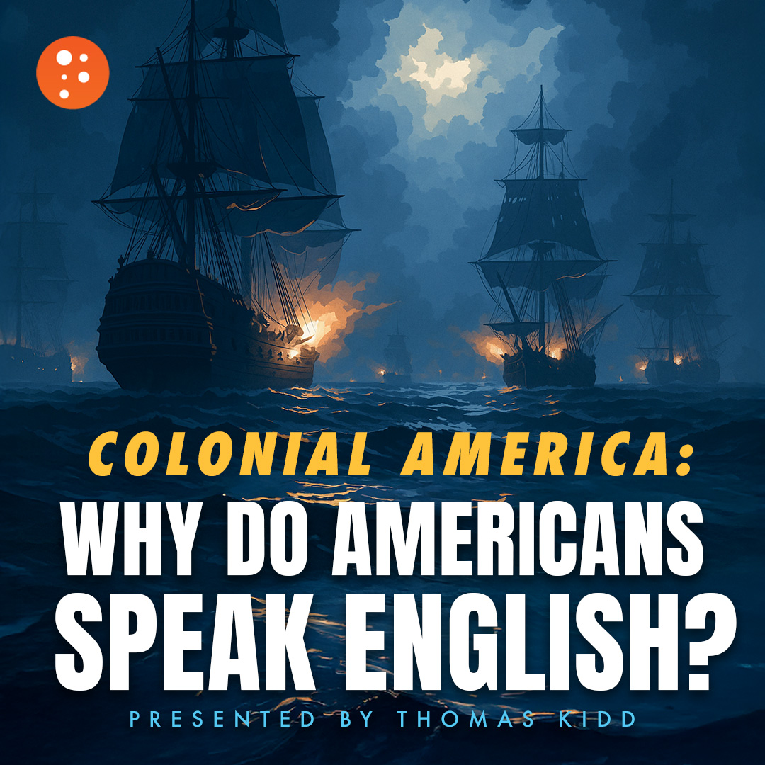 Colonial America: Why Do Americans Speak English? | Thomas Kidd