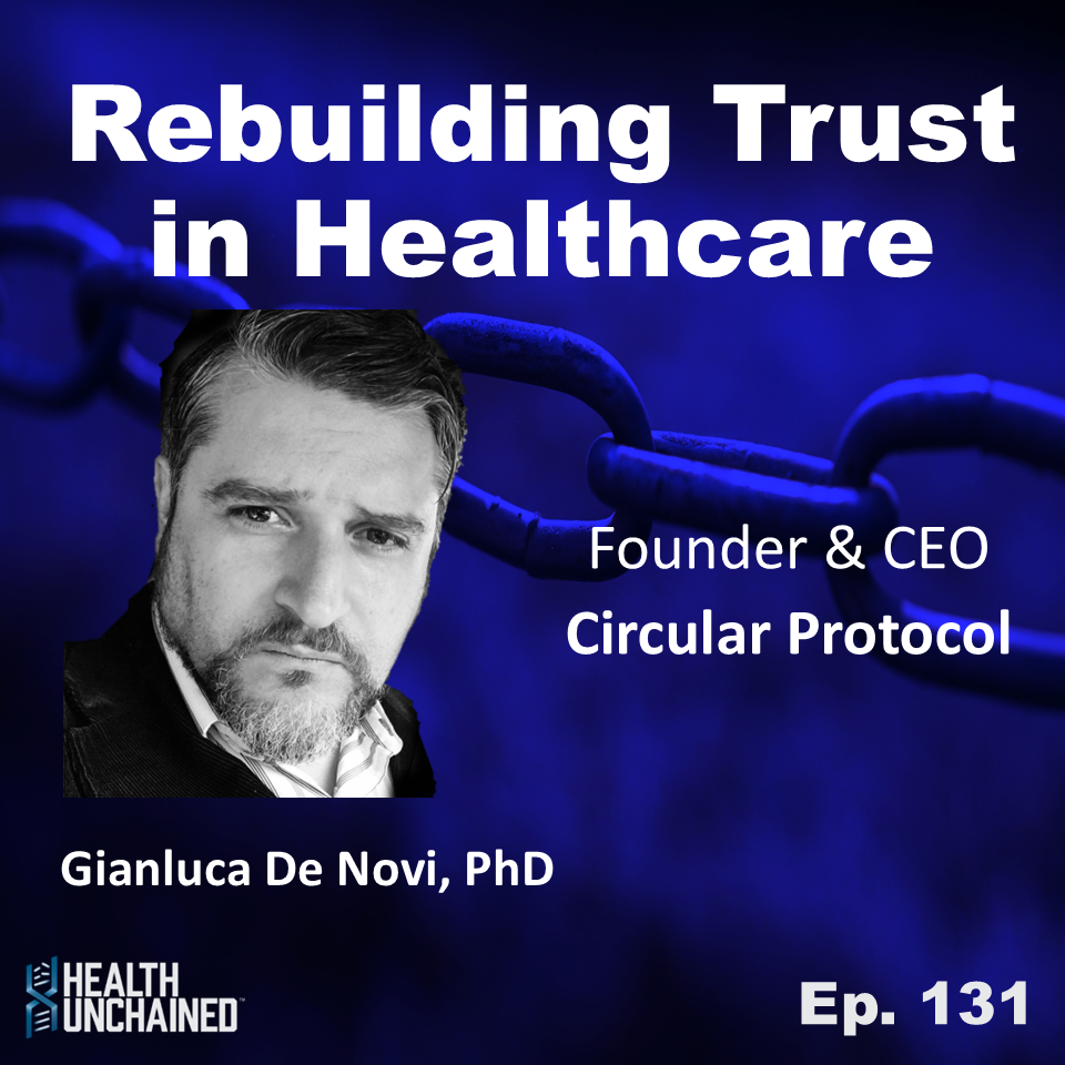 Ep. 131: Rebuilding Trust in Healthcare - Gianluca De Novi, PhD (CEO Circular Protocol)