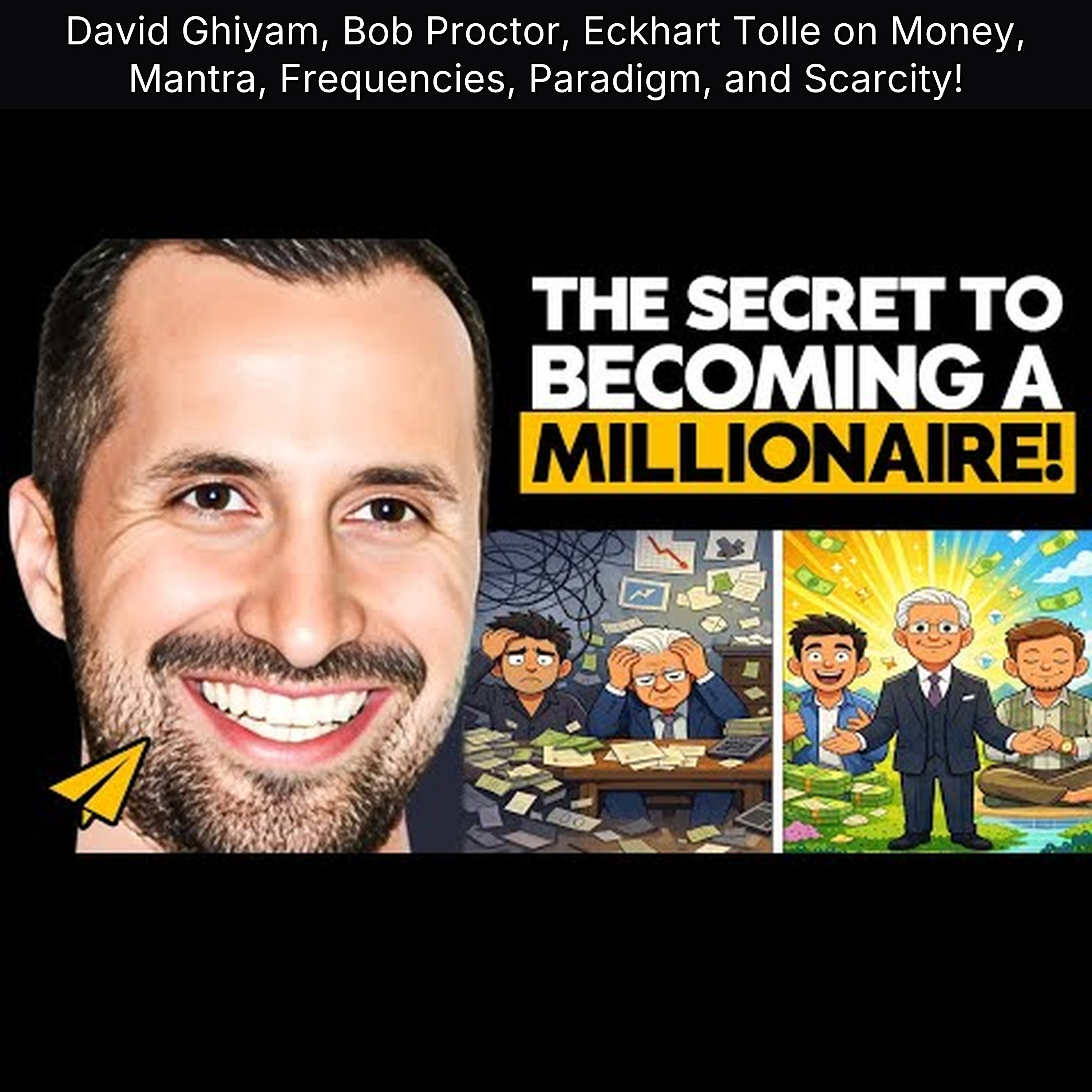 David Ghiyam, Bob Proctor, Eckhart Tolle on Money, Mantra, Frequencies, Paradigm, and Scarcity!