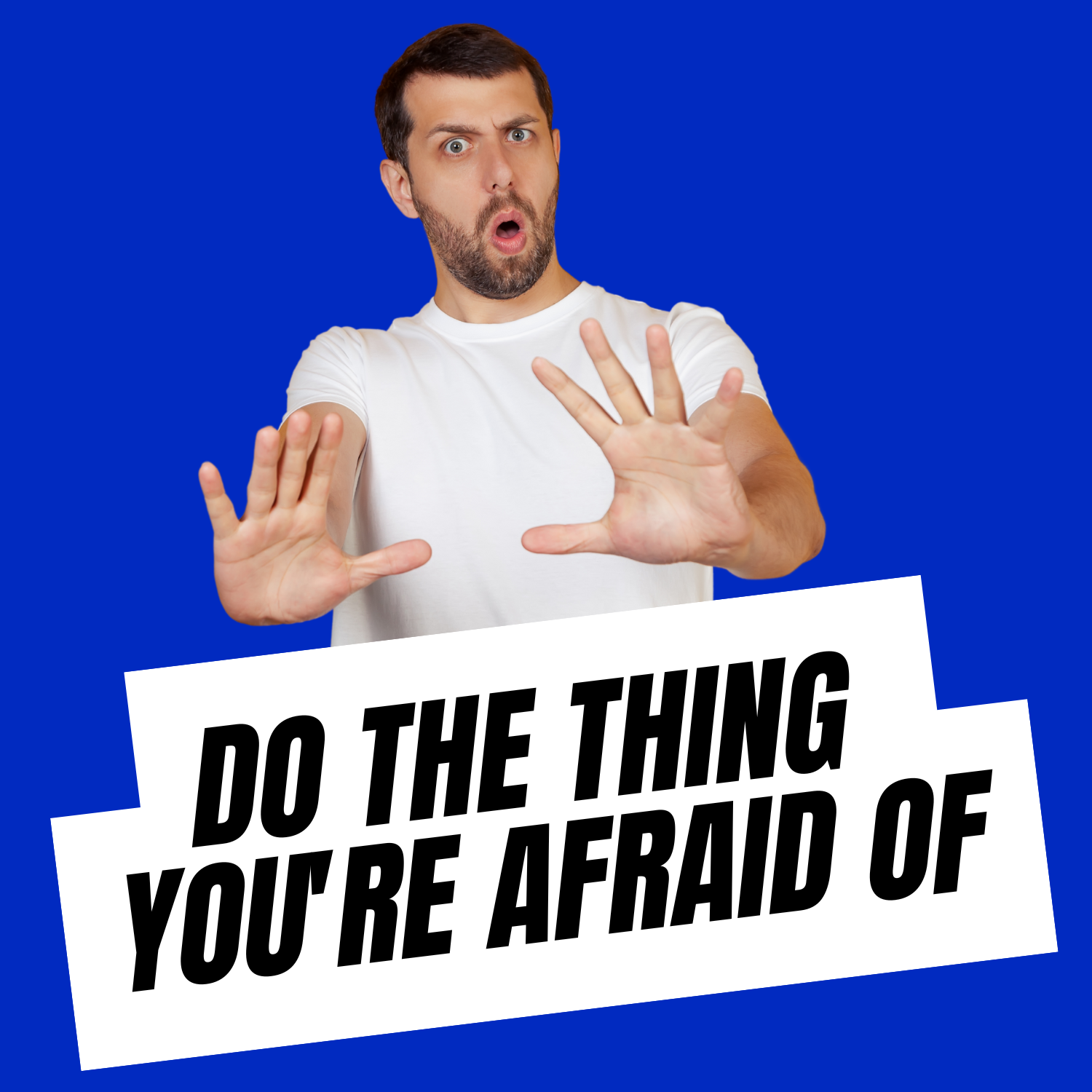 How to Do The Thing You're Afraid Of