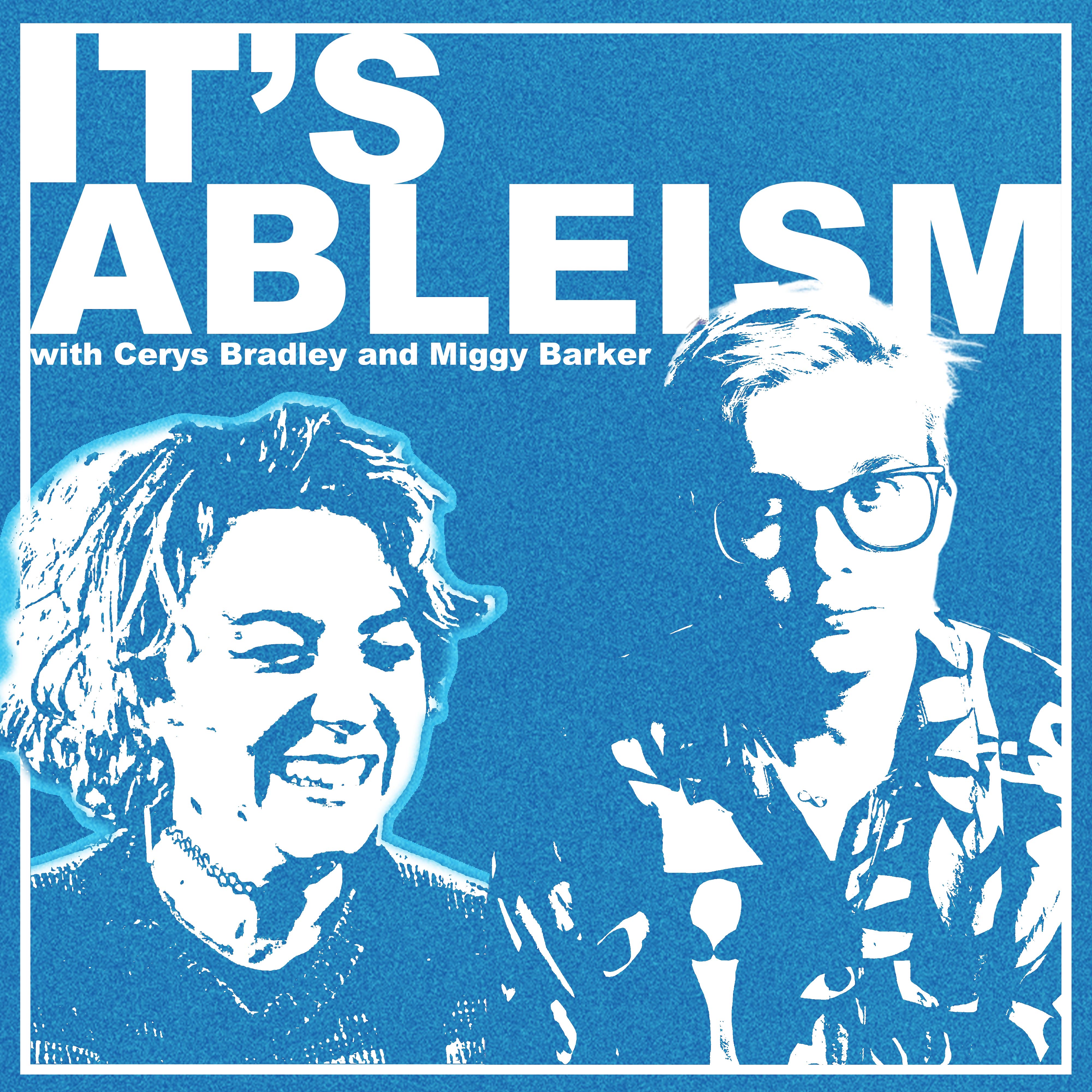 It's Ableism with Cerys Bradley & Miggy Barker