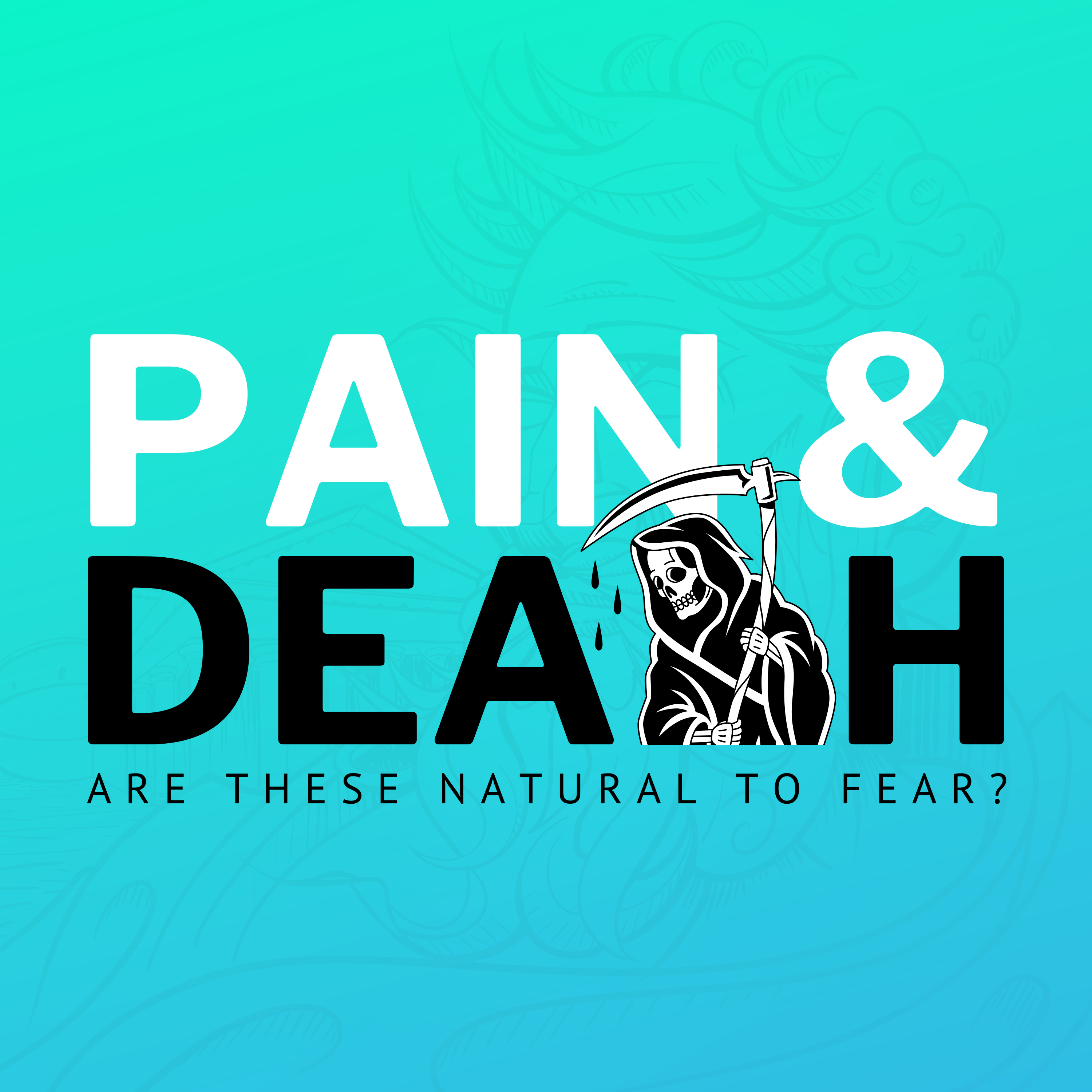 Pain & Death: Are These Natural To Fear?