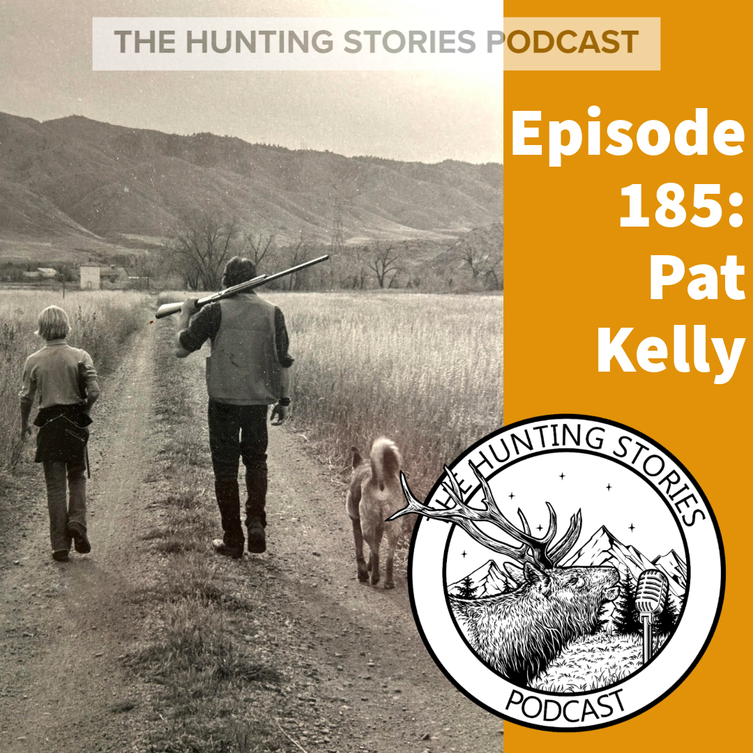 Ep 185 The Hunting Stories Podcast: Pat Kelly