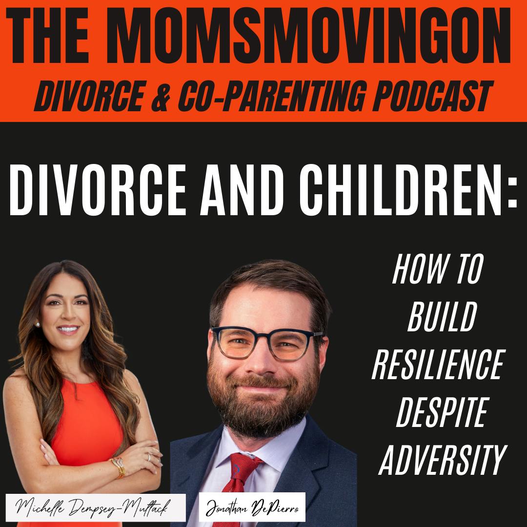 Divorce and Children: How to Build Resilience Despite Adversity; with guest Jonathan DePierro