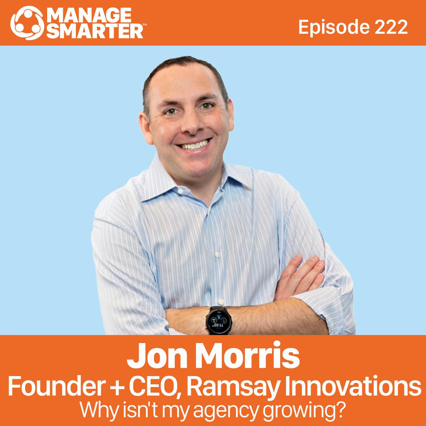 222: Jon Morris: Why Isn't My Agency Growing?!