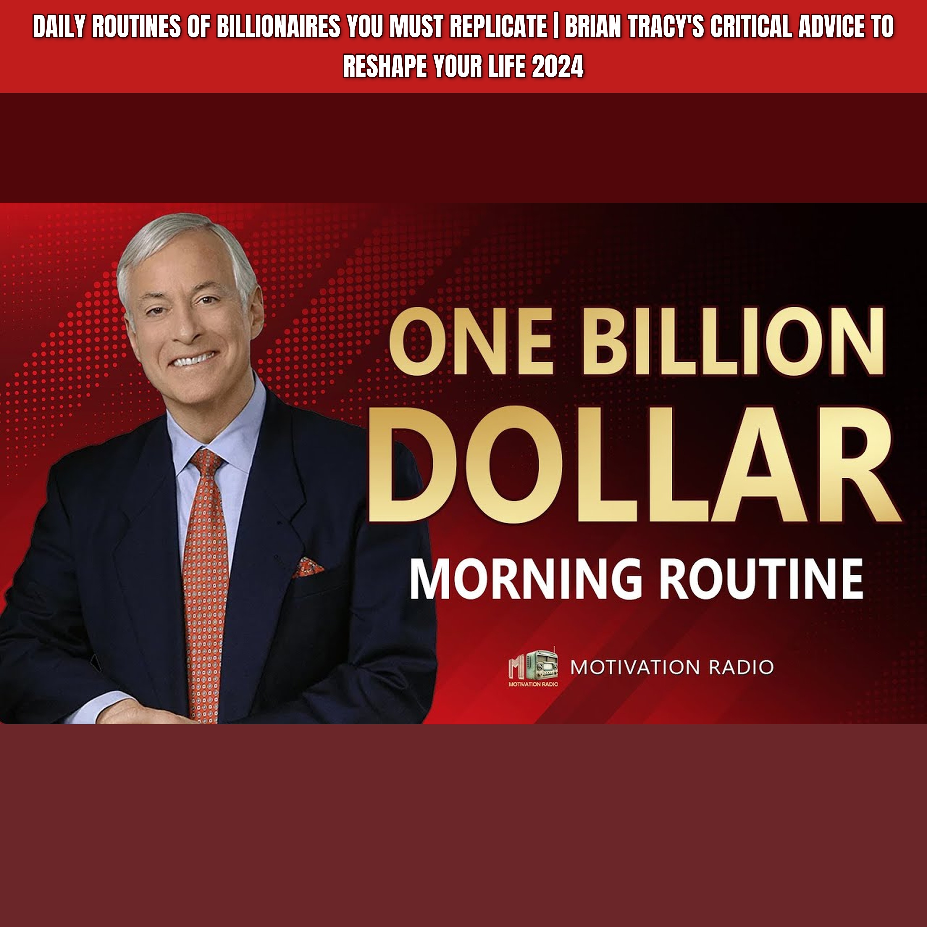 Daily ROUTINES Of Billionaires You MUST REPLICATE | Brian Tracy's CRITICAL Advice To Reshape Your Life 2024