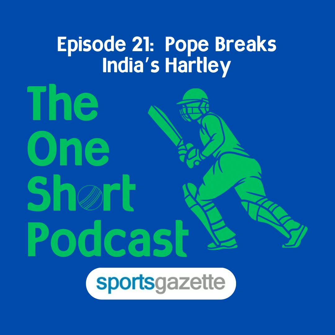21. Pope Breaks India's Hartley - IND v ENG First Test Review
