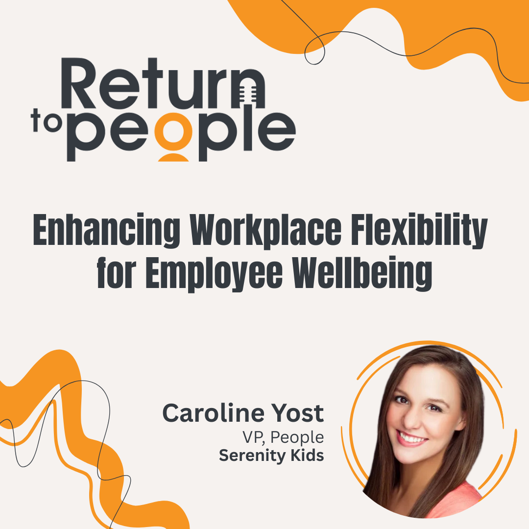 Enhancing Workplace Flexibility to Improve Employee Well-being and Productivity - ep. #004
