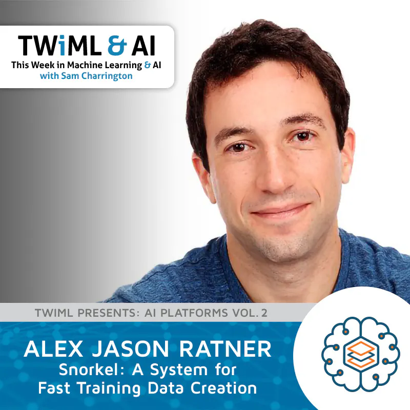 Snorkel: A System for Fast Training Data Creation with Alex Ratner - TWiML Talk #270 Episode cover