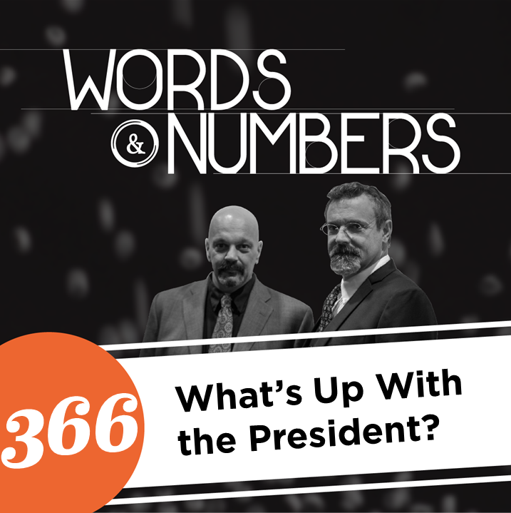 Episode 366: What’s Up With the President?
