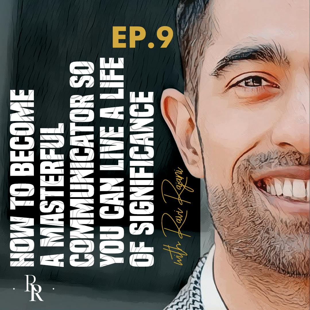 [EP.9] How to Become a Masterful Communicator so you can Live a Life of Significance with Erick Rheam