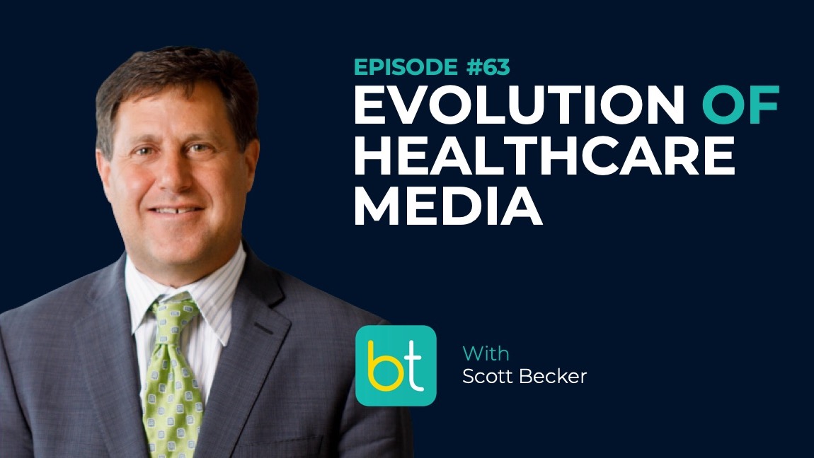 Ep. 63 Innovation and Evolution of Healthcare Media with Scott Becker