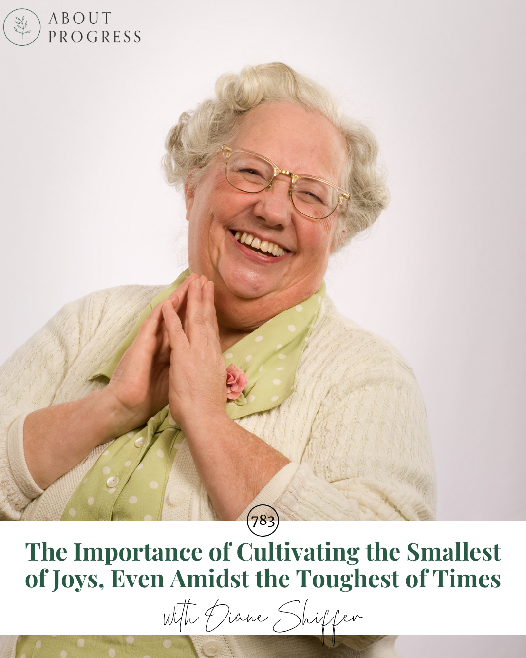 AP 783: The Importance of Cultivating the Smallest of Joys, Even Amidst the Toughest of Times || with Diane Shiffer, Your Chubby Vintage Nana