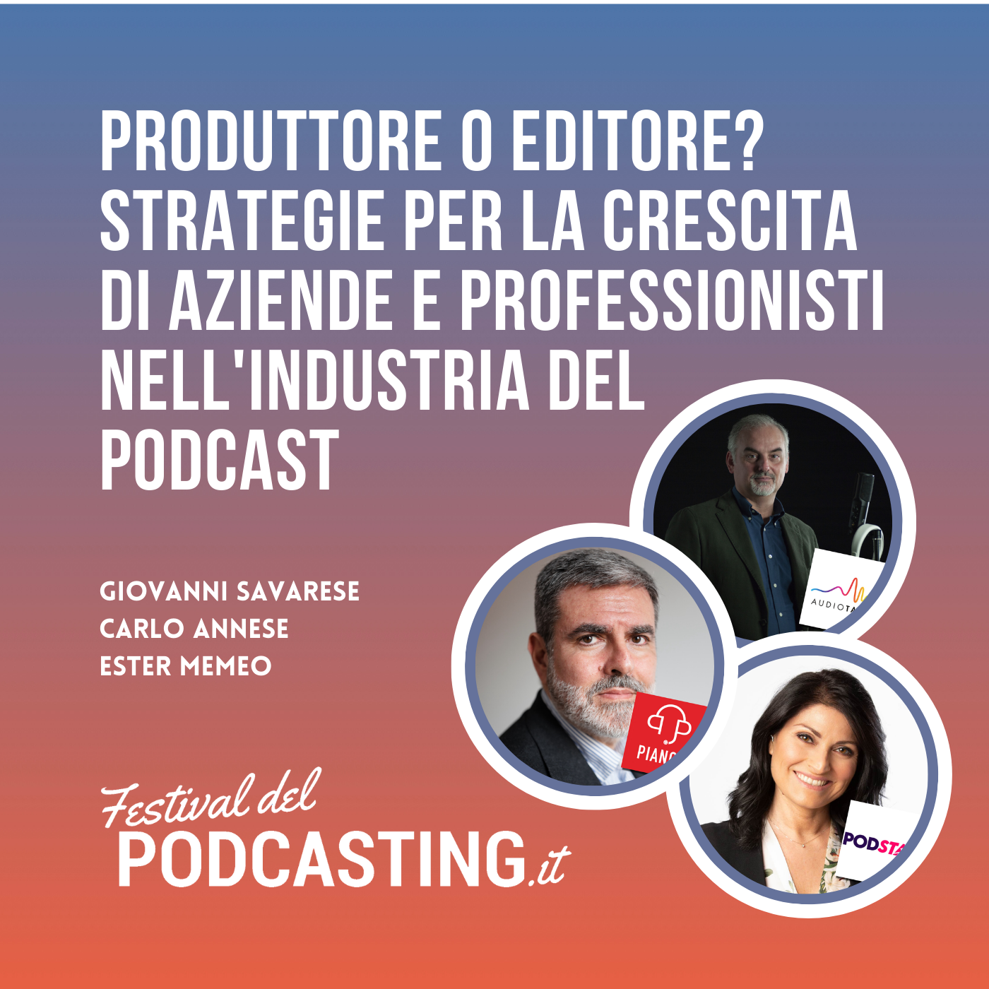 Produttore o editore? Strategie per la crescita di aziende e professionisti nell'industria del podcast - con Giovanni Savarese di Audio Tales, Carlo Annese di Piano P, Ester Memeo di Podstar. episode artwork