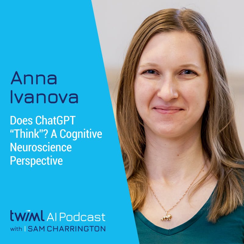 Does ChatGPT “Think”? A Cognitive Neuroscience Perspective with Anna Ivanova - #620