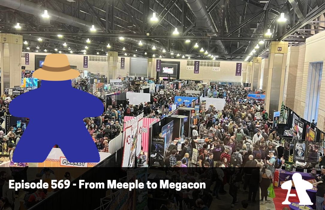 Episode 569 - From Meeple to Megacon