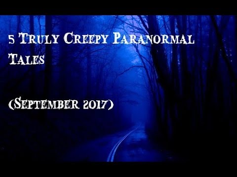 5 Truly Creepy Paranormal Tales (September 2017) episode artwork