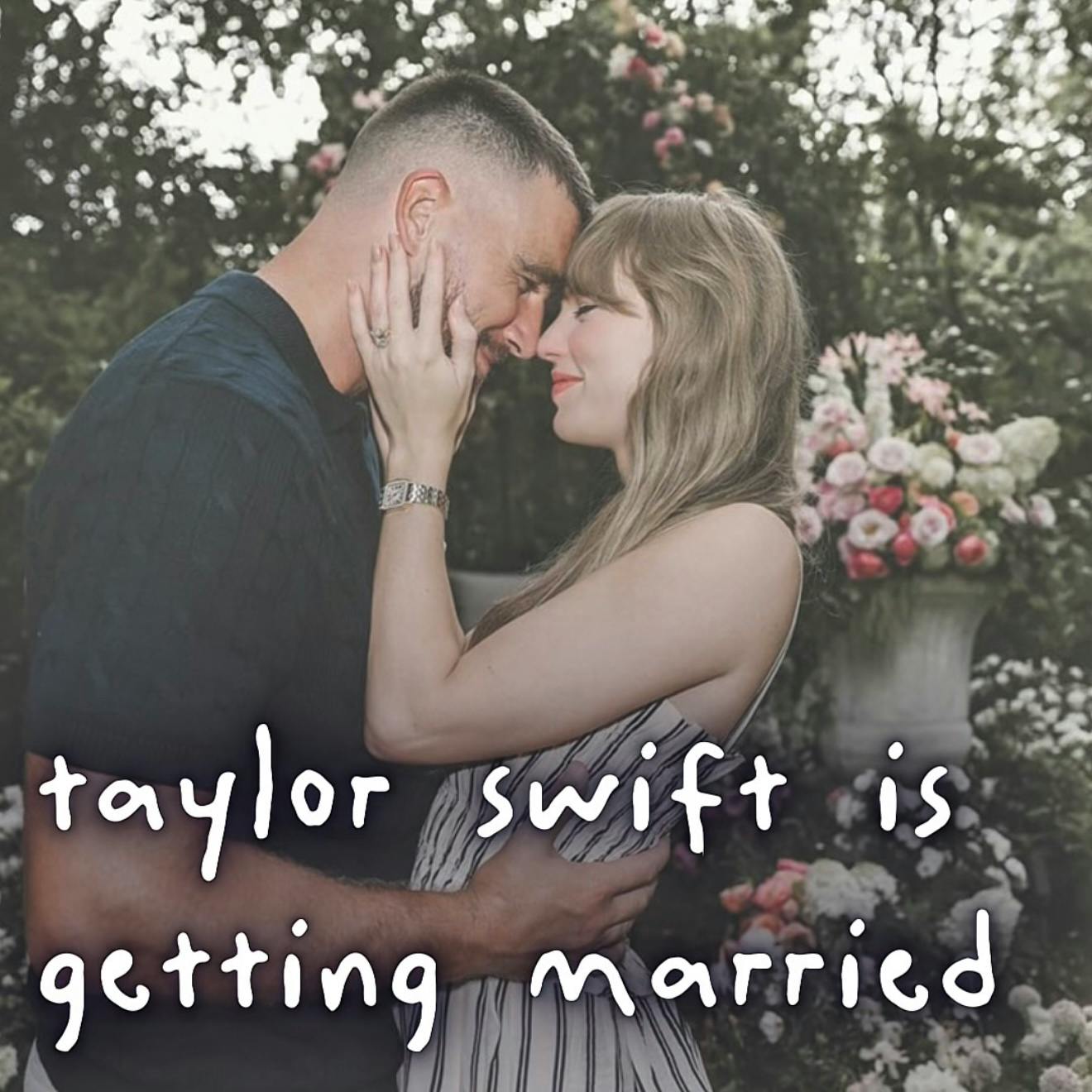 TAYLOR SWIFT IS GETTING MARRIED TAYLOR SWIFT IS GETTING MARRIED