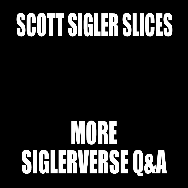 SLICES: More Siglerverse Q&A