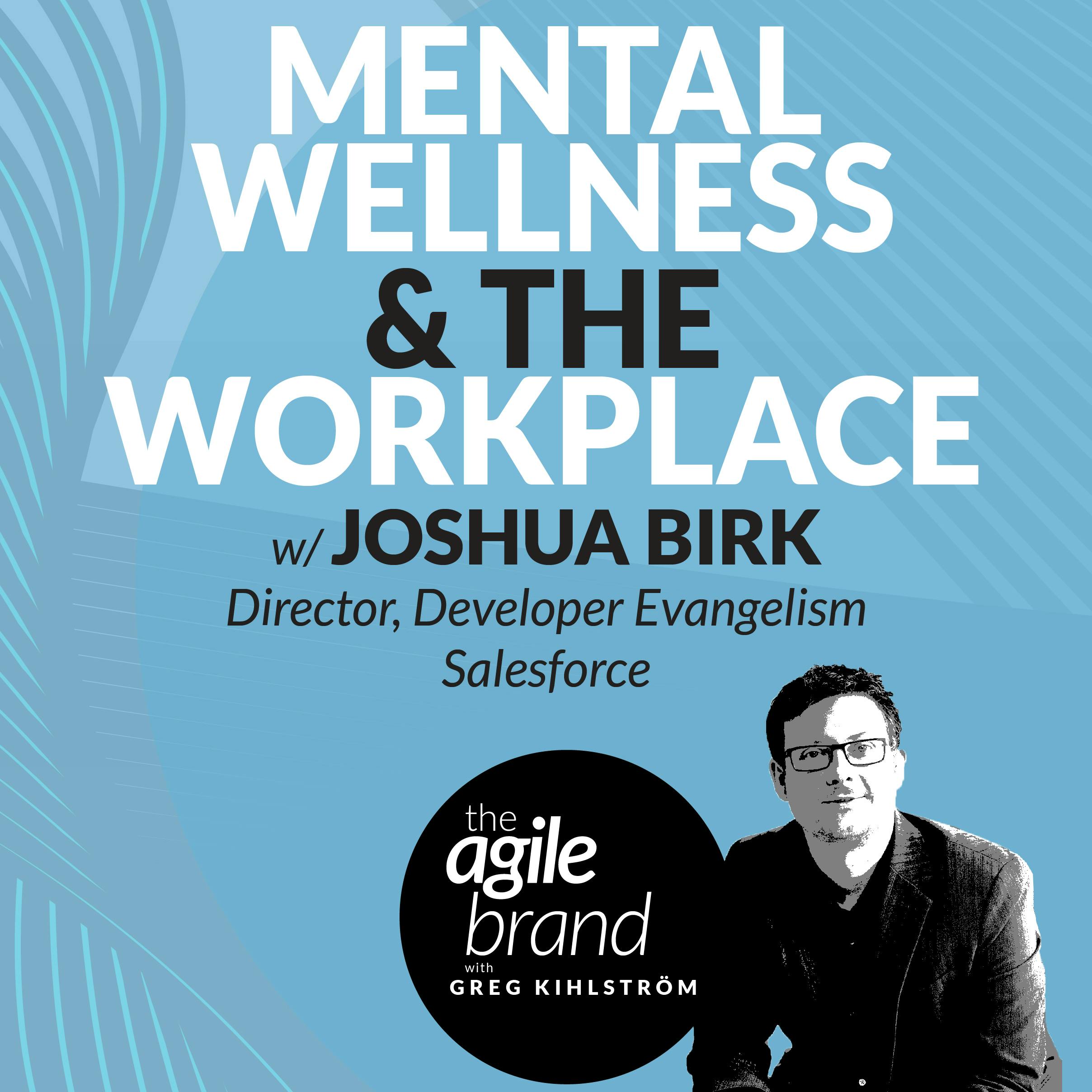 Mental wellness and the workplace with Josh Birk, Salesforce