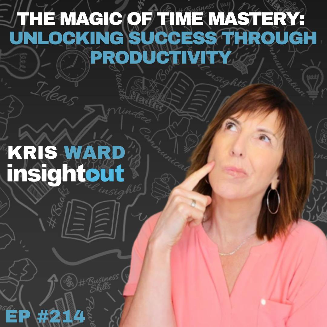 The Magic of Time Mastery: Unlocking Success Through Productivity with Kris Ward