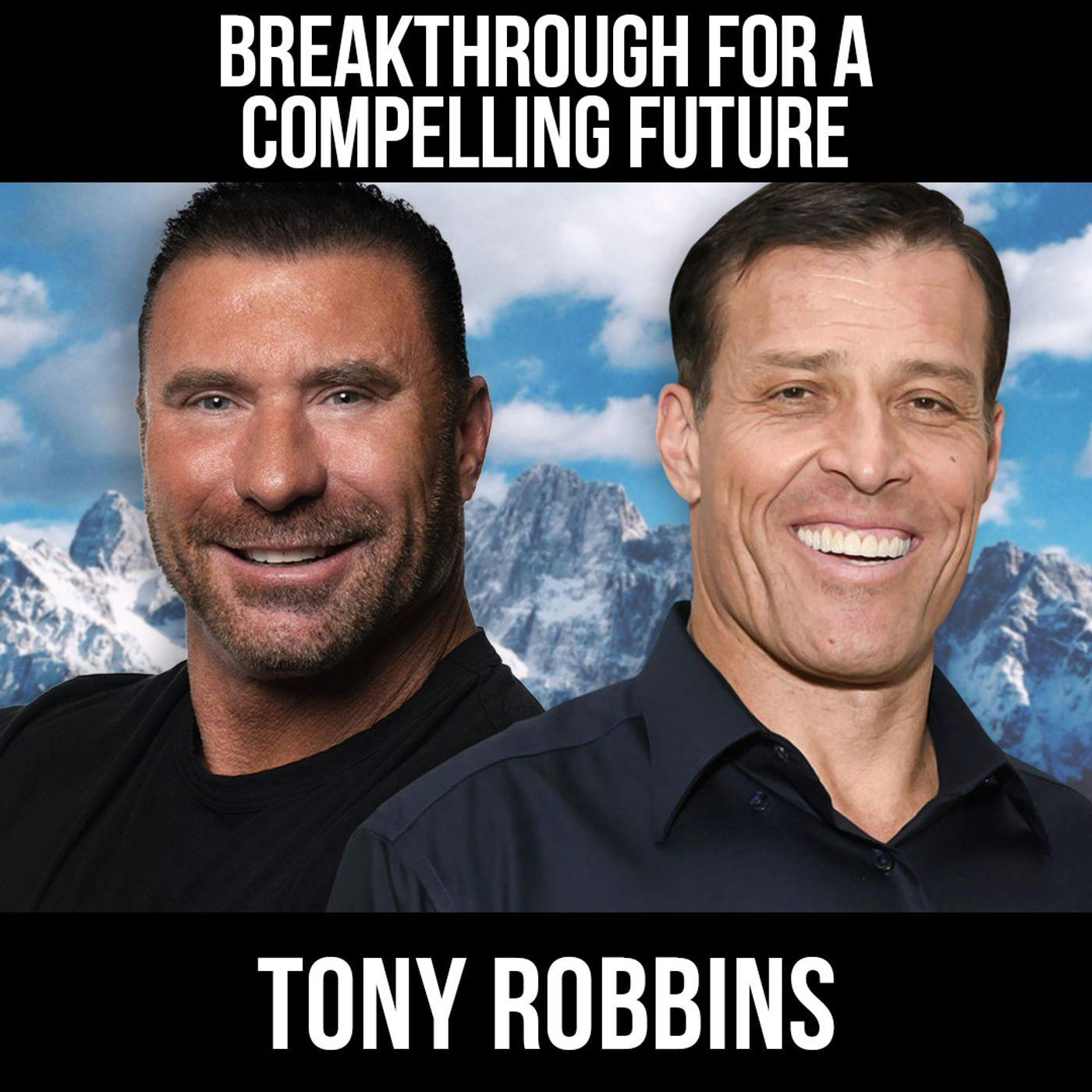 Breakthrough For A Compelling Future w/ Tony Robbins