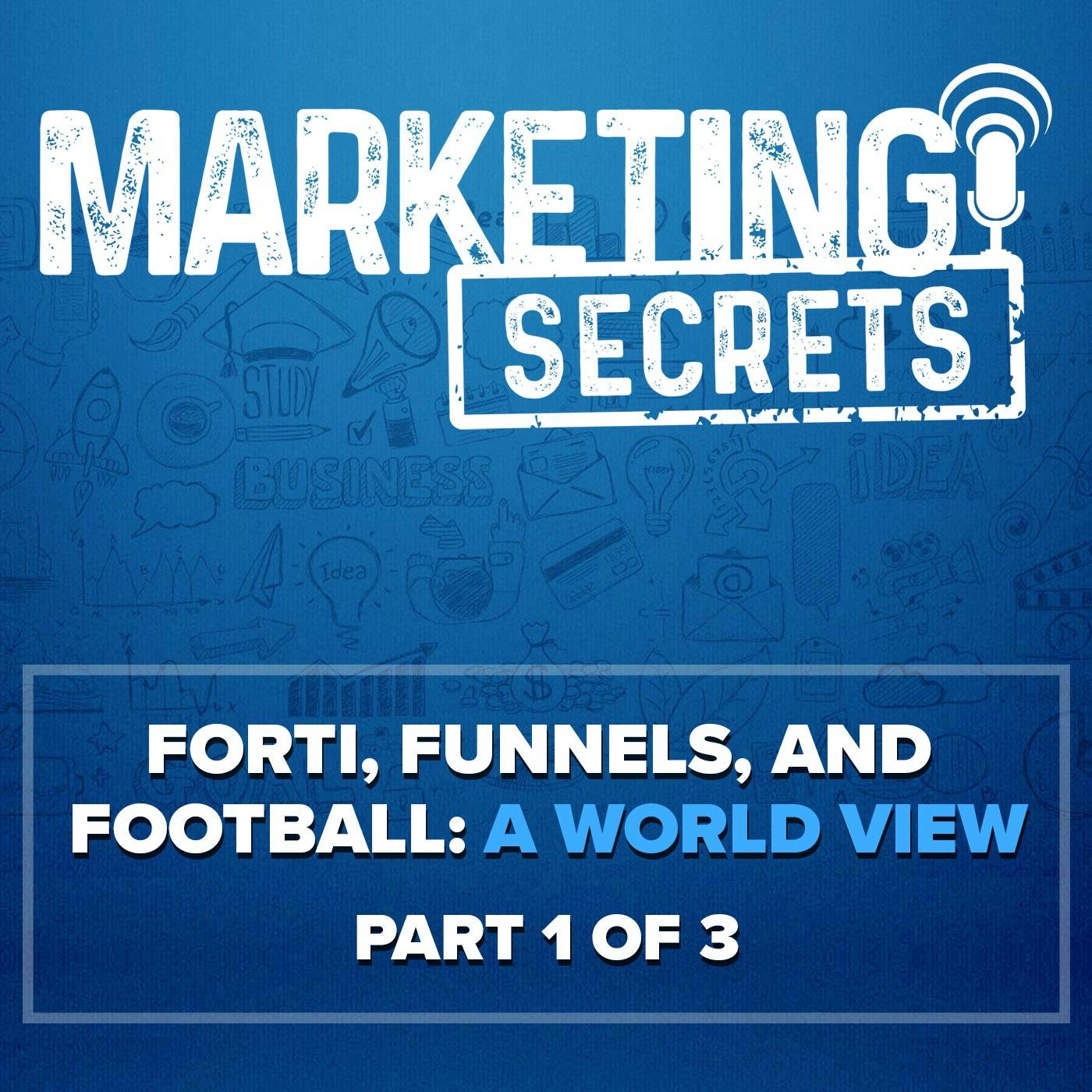Forti, Funnels, and Football: A World View, Part 1