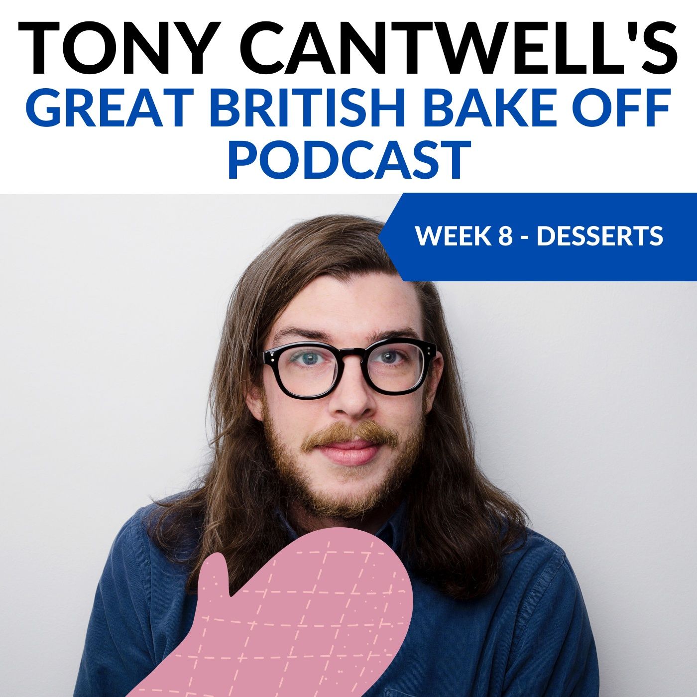 Dessert Week (S11E08) – Tony Cantwell's Great British Bake Off Podcast #8 podcast artwork