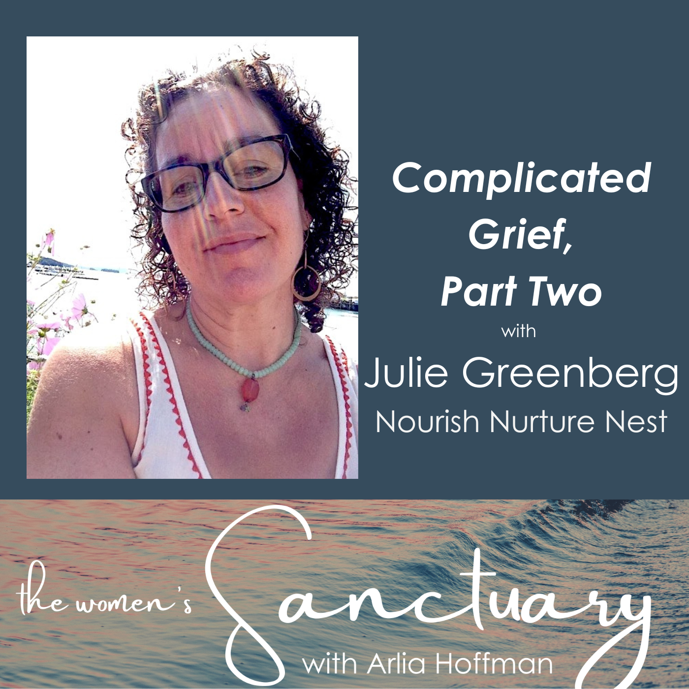 Complicated Grief, with guest Julie Greenberg, Part Two