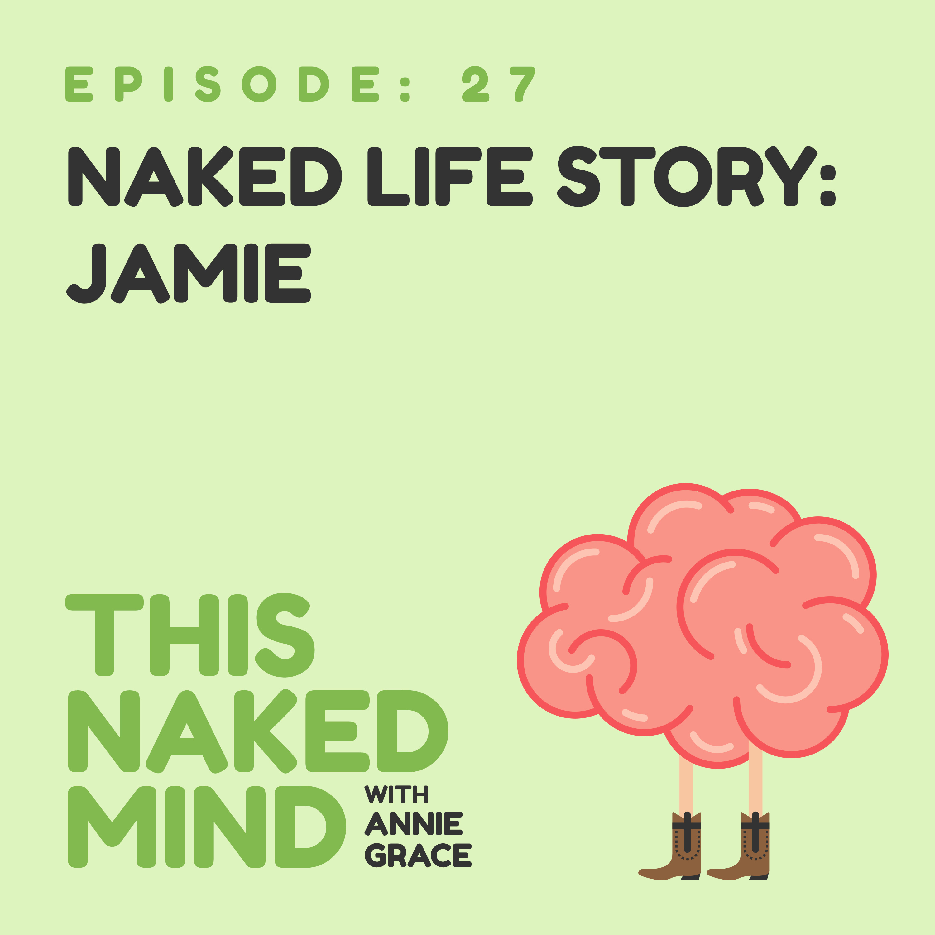 EP 27: Naked Life Story: Jamie