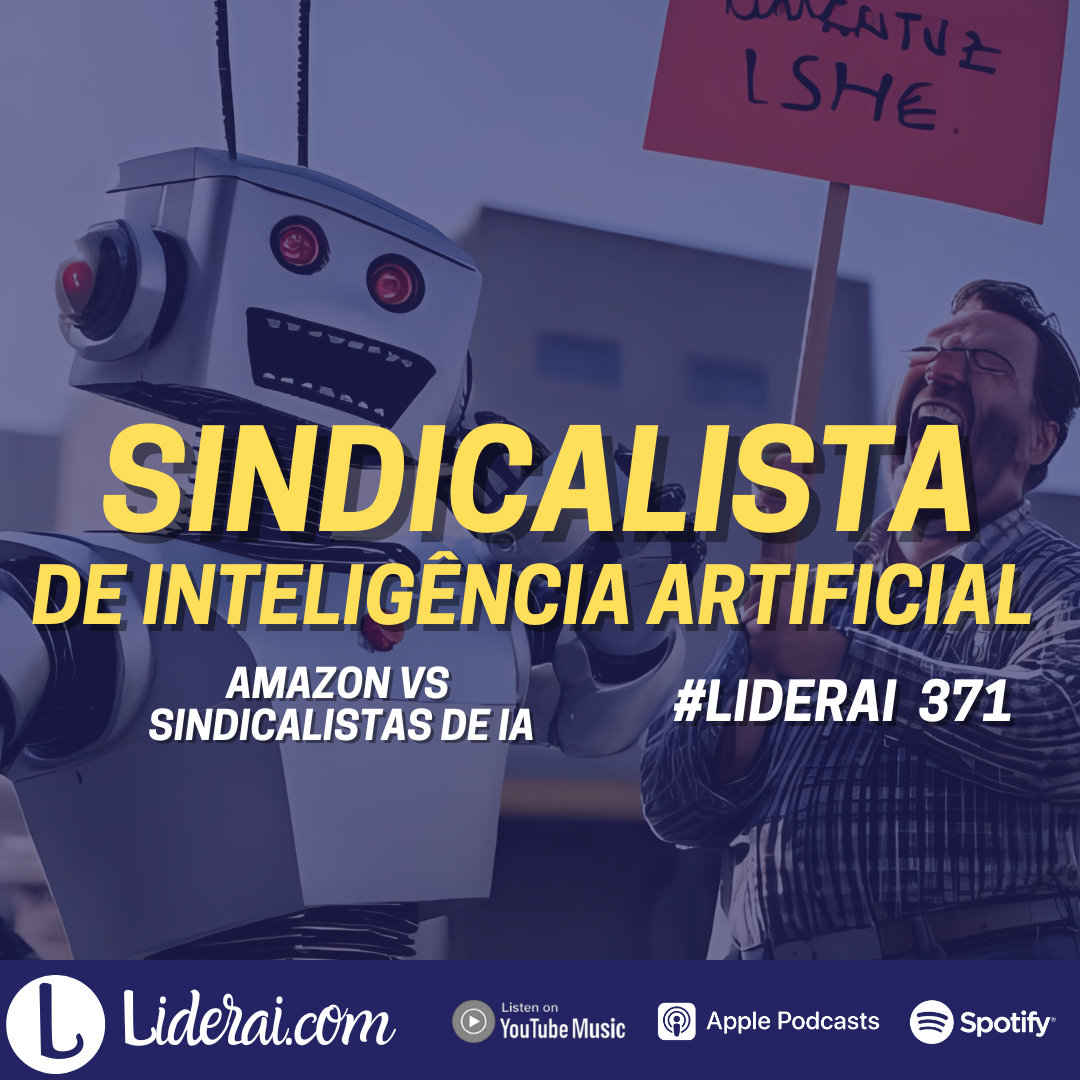 Liderai 371 | Amazon vs Sindicalistas de IA