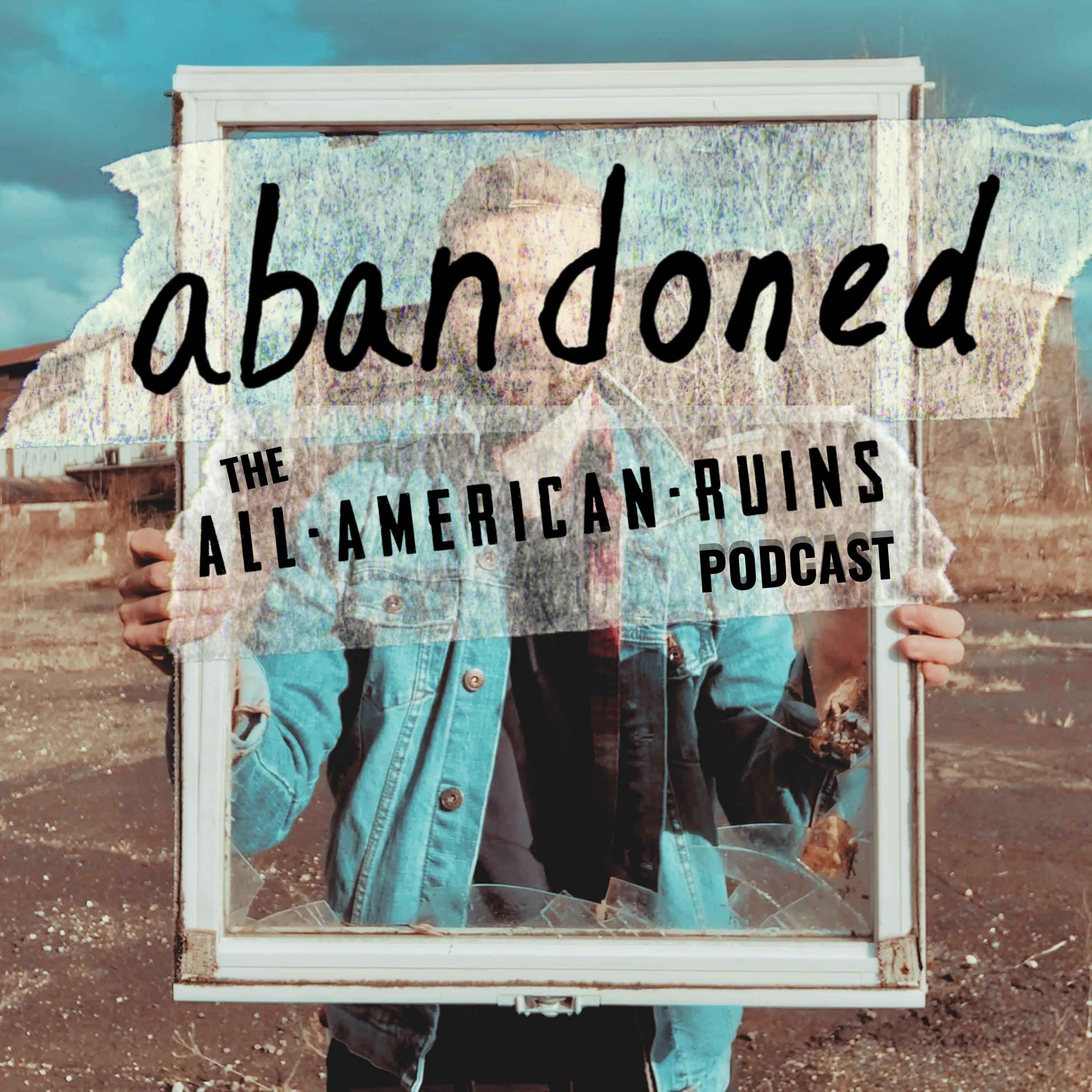 abandoned: The All-American Ruins Podcast