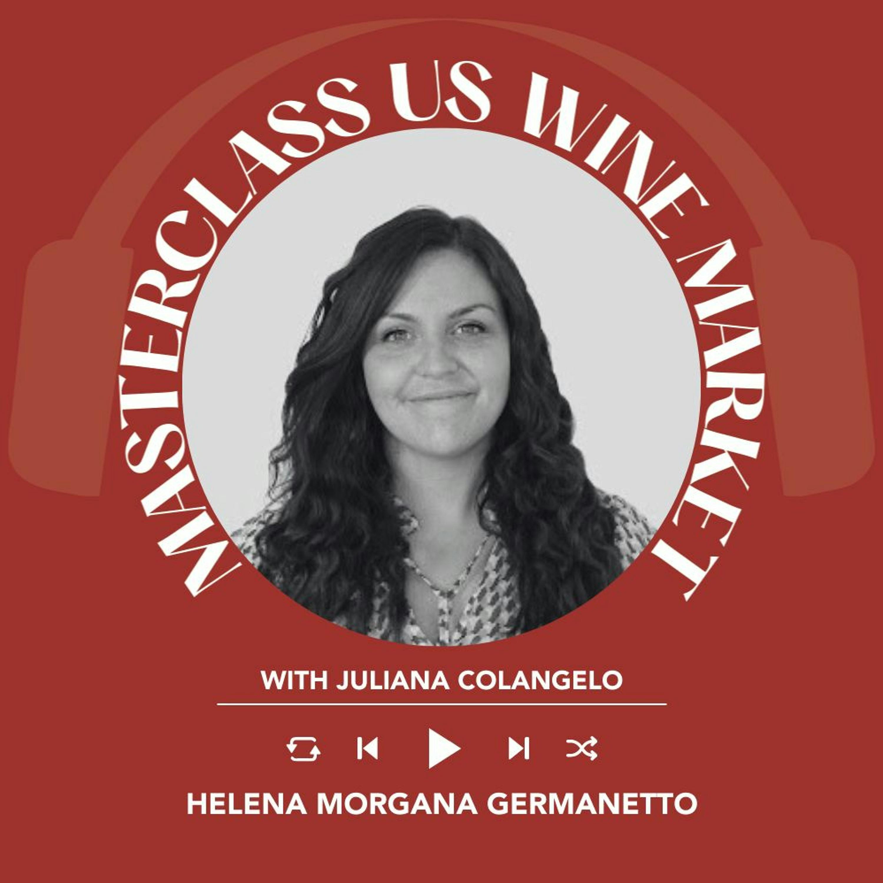 Ep. 1644 Helena Morgana Germanetto | Masterclass US Wine Market With Juliana Colangelo