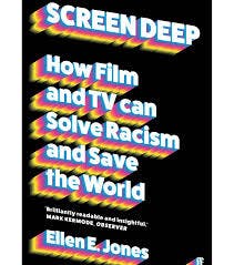Ellen E Jones on Screen Deep: How Film and TV Can Solve Racism and Save the World Ellen E Jones on Screen Deep: How Film and TV Can Solve Racism and Save the World