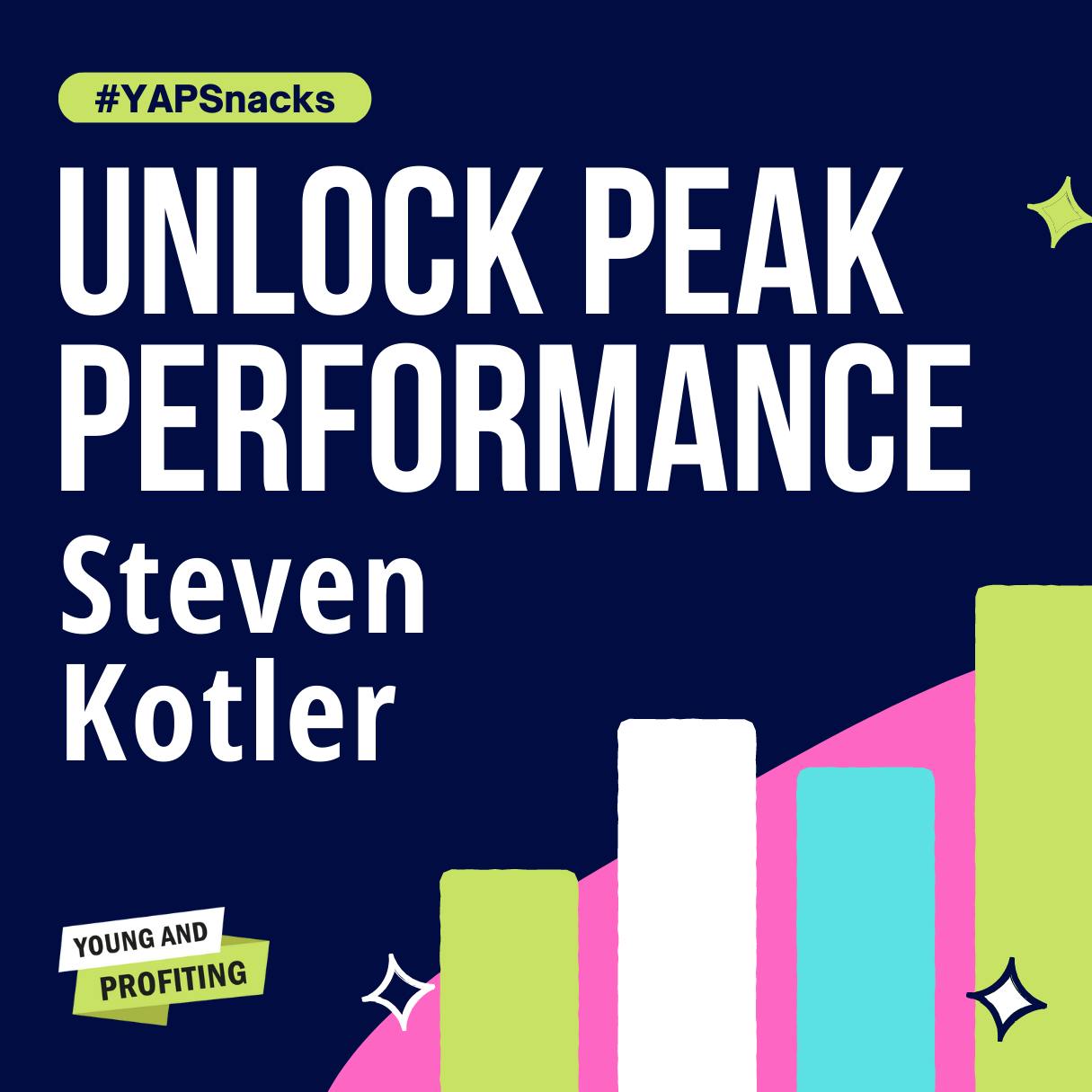 YAPSnacks: Best of Steven Kotler, Flow Master and Peak Performance Expert by Hala Taha | YAP Media Network