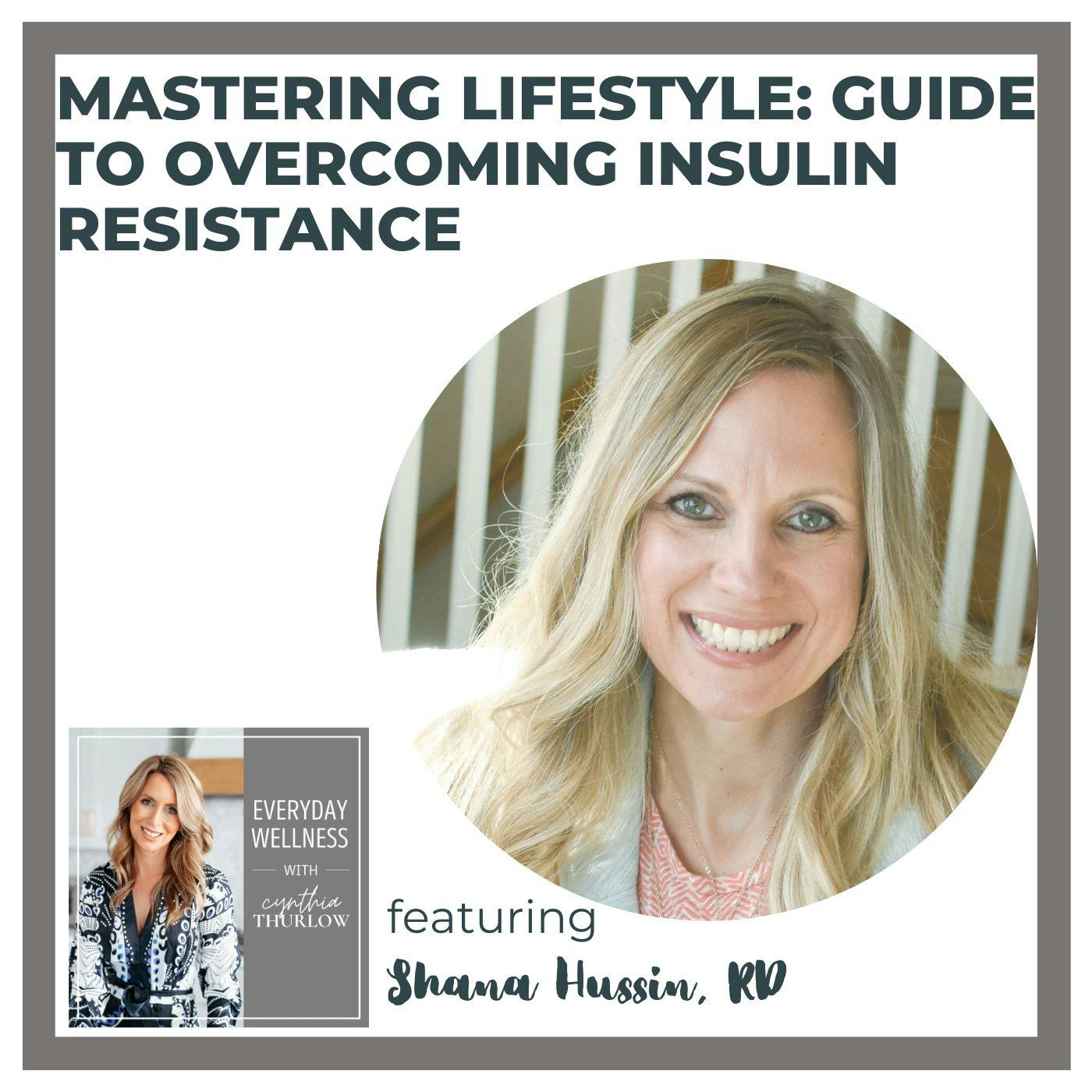 Ep. 320 Mastering Lifestyle: Guide to Overcoming Insulin Resistance with Shana Hussin, RD
