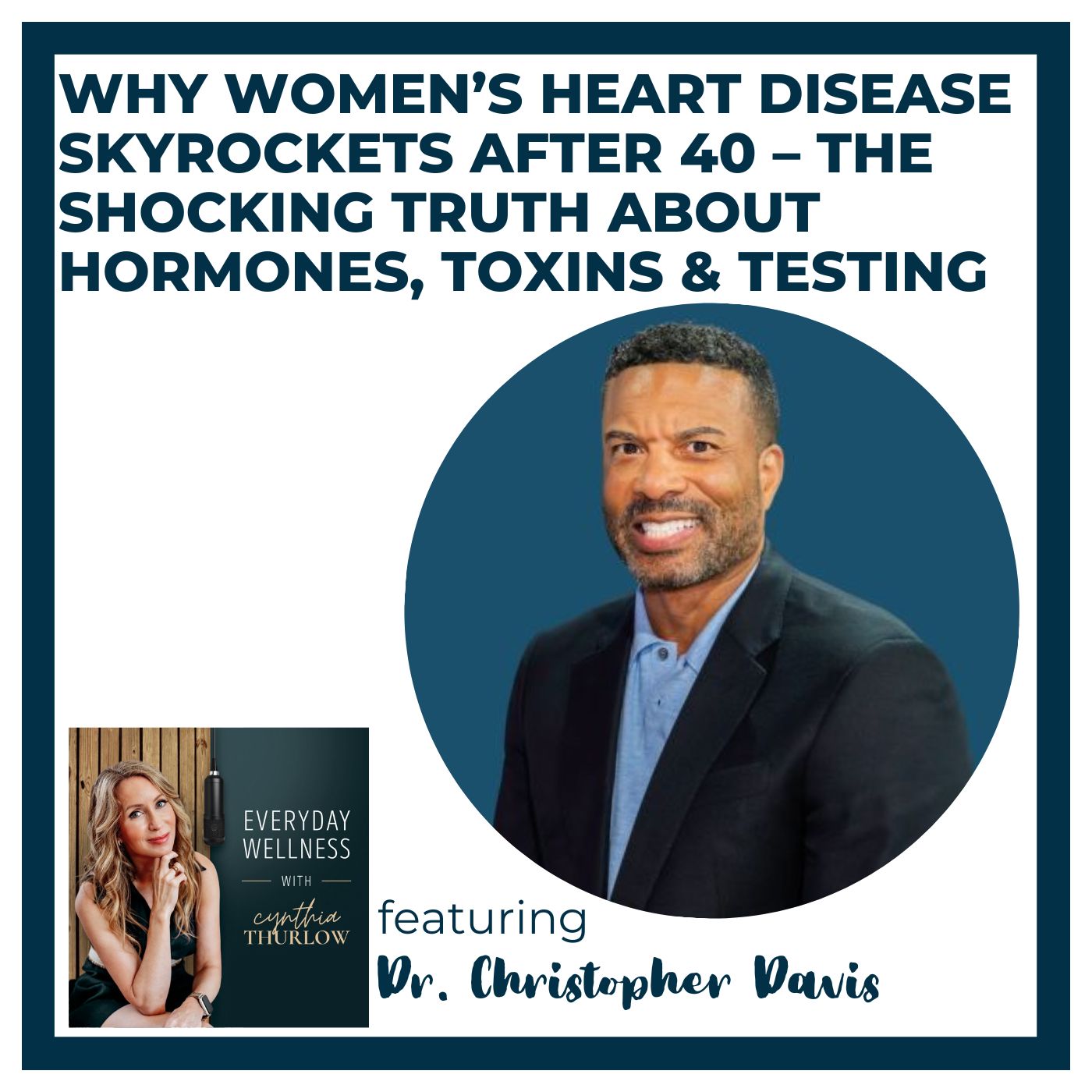 Ep. 580 Why Women’s Heart Disease Skyrockets After 40 – The Shocking Truth About Hormones, Toxins & Testing with Dr. Christopher Davis | Menopause & Heart Disease