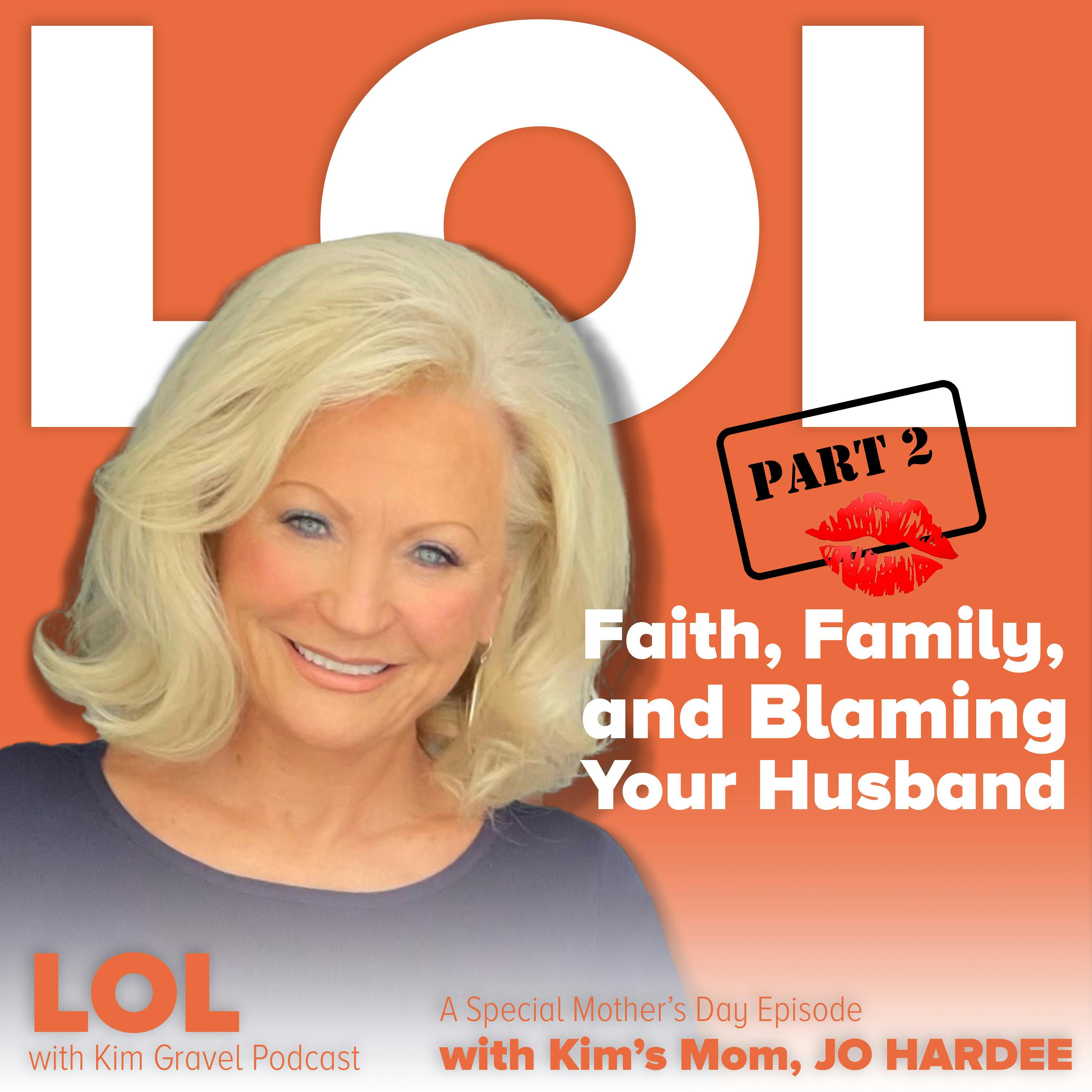 Part 2: Faith, Family and Blaming Your Husband | A Special Mother’s Day Episode with Kim’s Mom, Jo Hardee