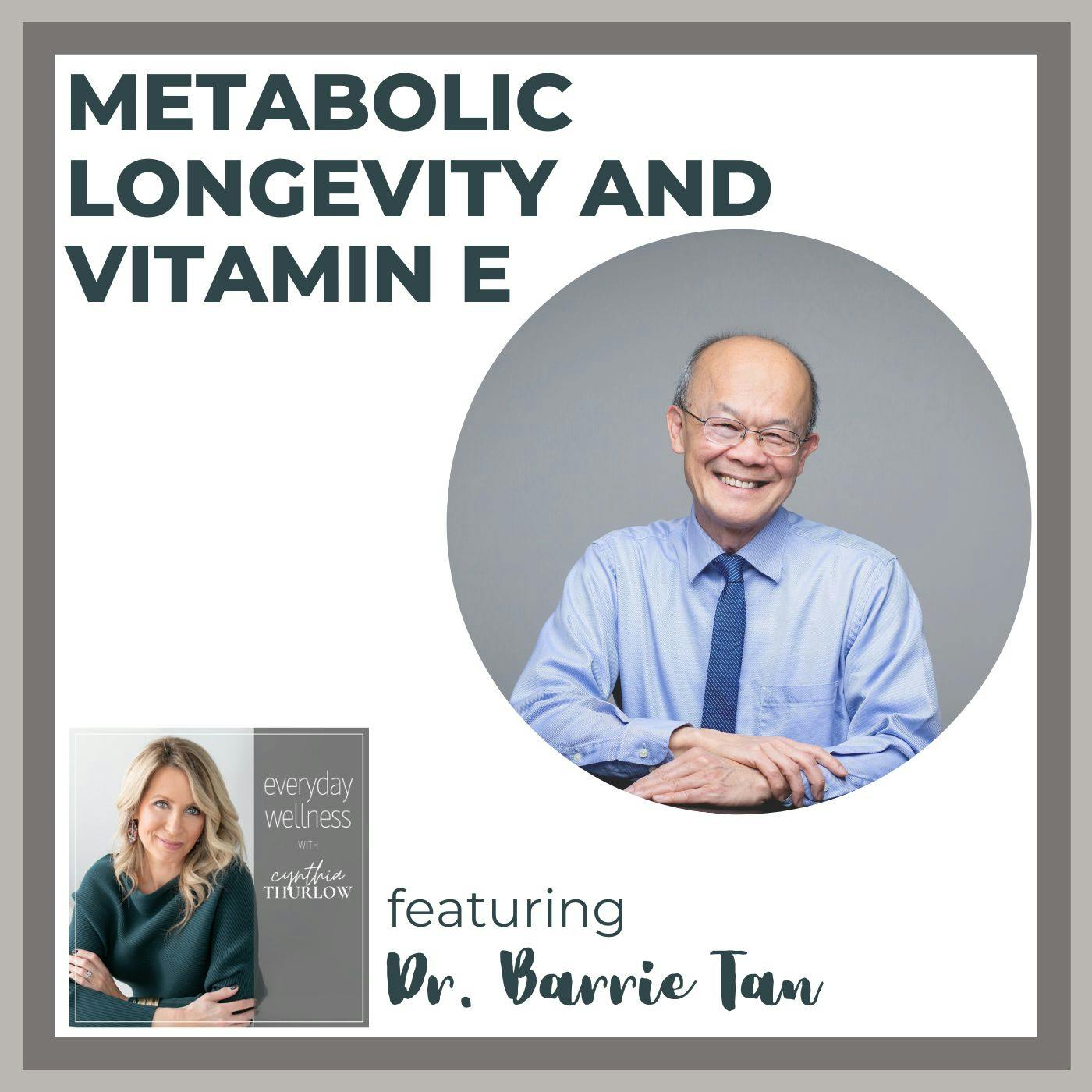 Ep. 234 Metabolic Longevity and Vitamin E with Dr. Barrie Tan