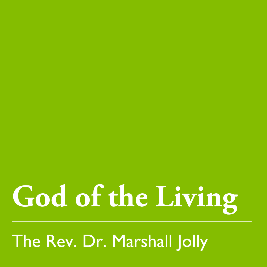 Pentecost 22 (C): God of the Living – Nov. 9, 2025