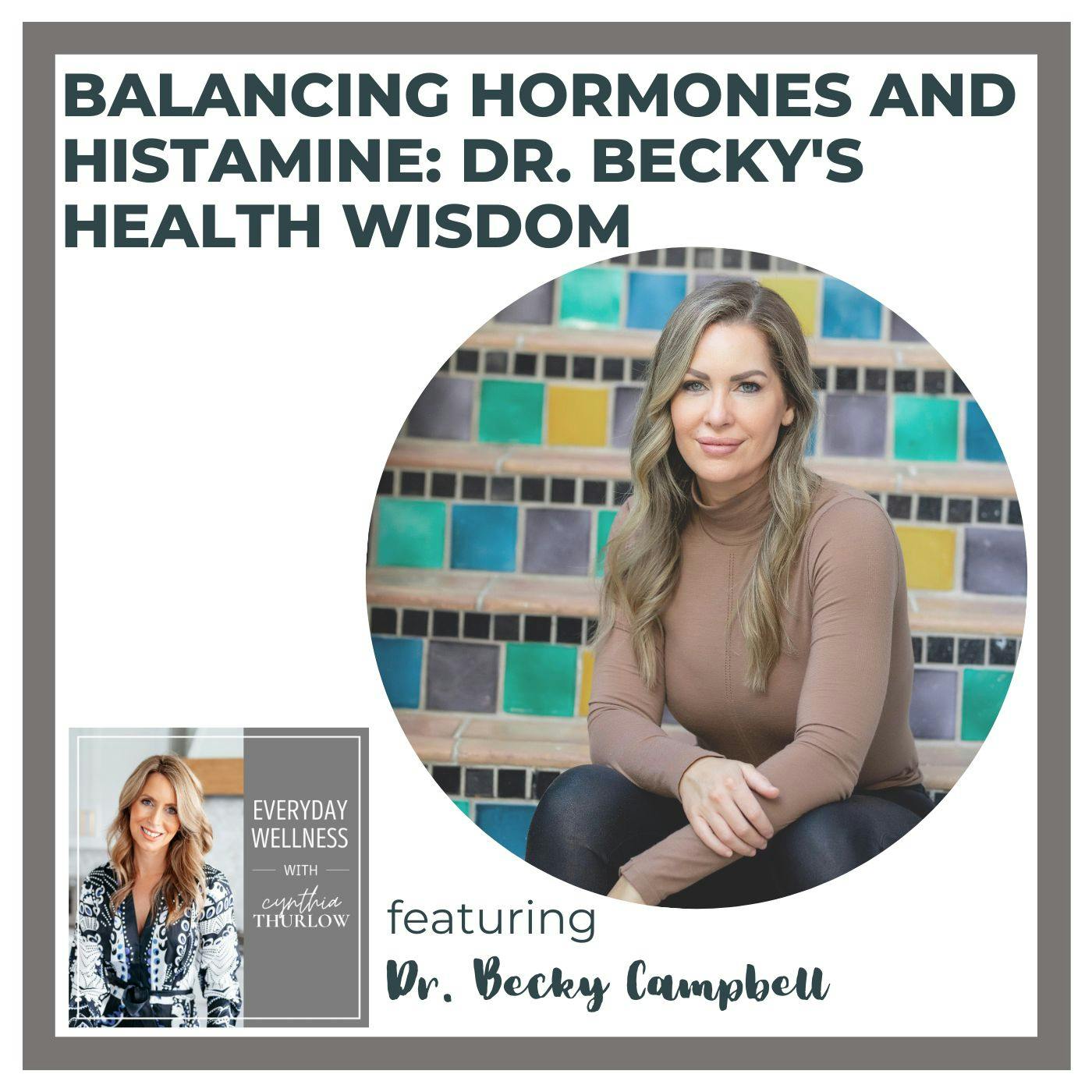 Ep. 315 Balancing Hormones and Histamine: Dr. Becky’s Health Wisdom