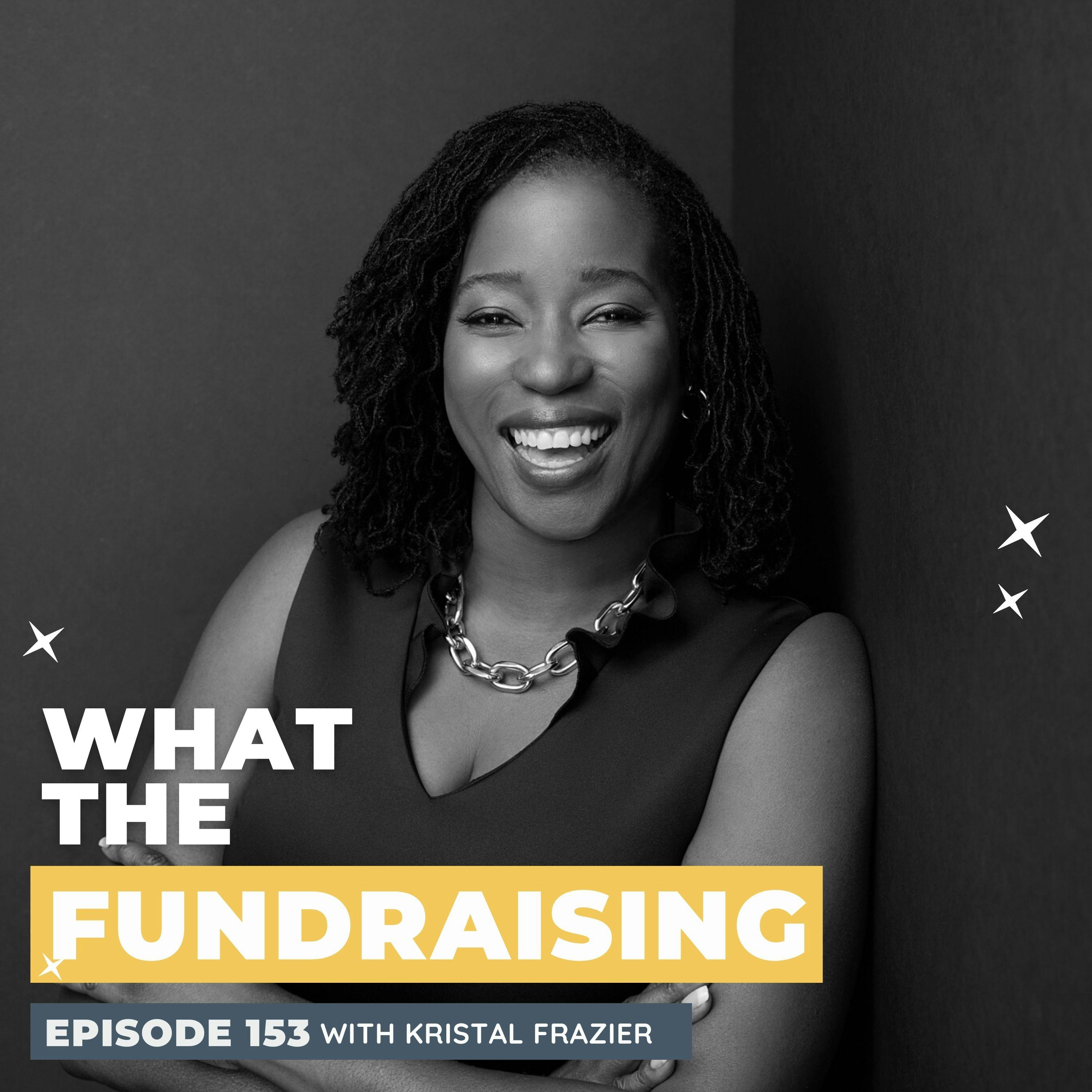 153: The Art of Fundraising Beyond the Ask: Finding Joy, Building Relationships, and Making a Difference with Kristal Frazier