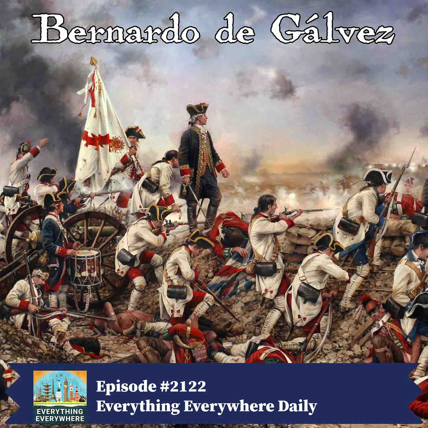 Bernardo de Gálvez: Forgotten Hero of the American Revolution