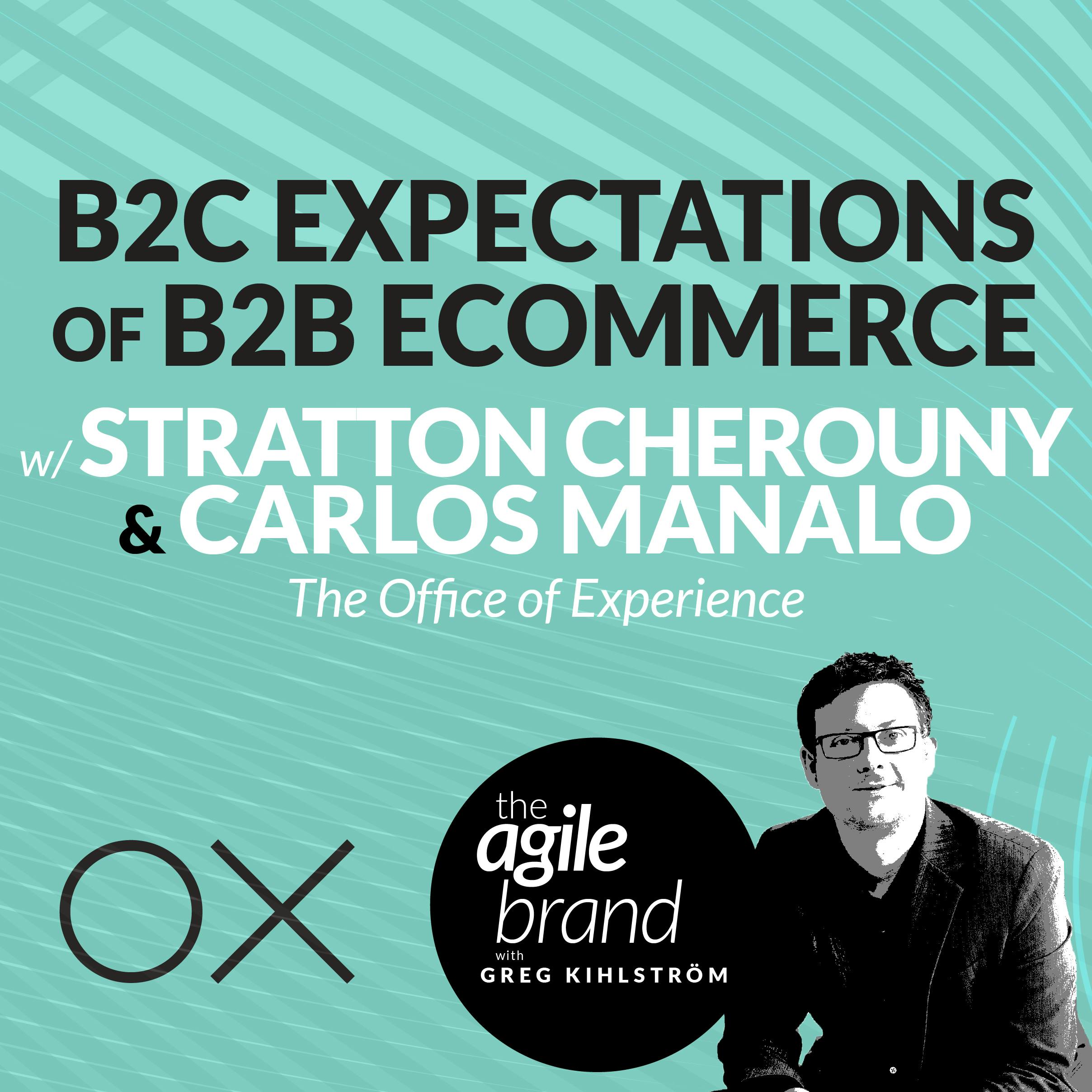 B2C expectations of B2B ecommerce, with Carlos Manalo and Stratton Cherouny of The Office of Experience
