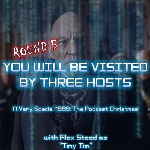 A CHRISTMAS CAROL: "You Will Be Visited By Three Hosts - A Very Special 1999: The Podcast Christmas" with Alex Steed