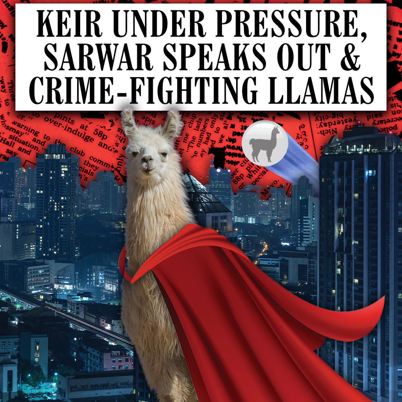 Starmer Under Pressure, Sarwar Speaks Out & Crime-Fighting Llamas