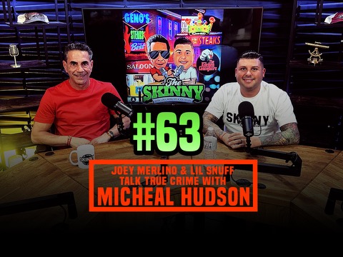 Episode 63: Michael Hudson joins Joey Merlino & Lil Snuff to discuss his past true crime story