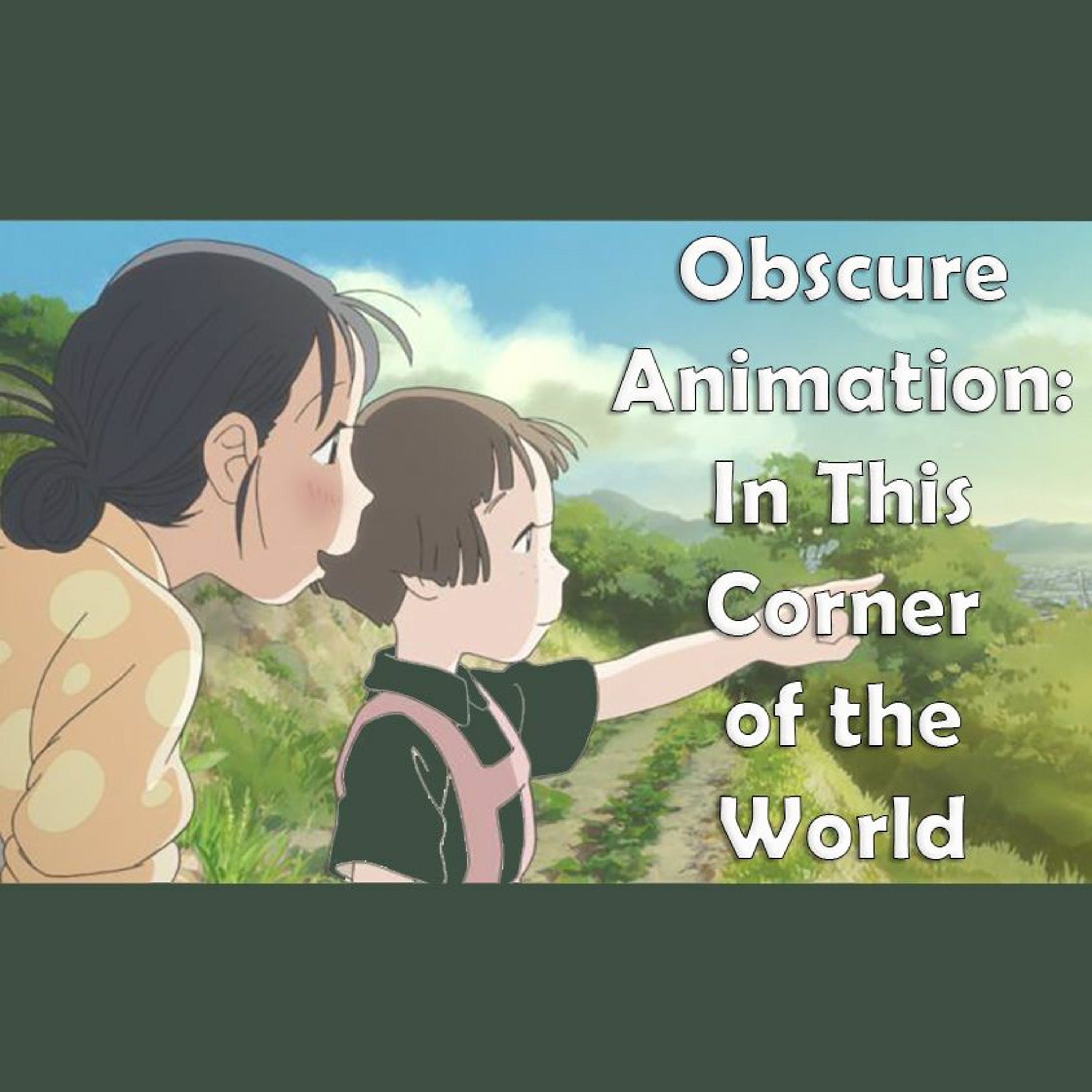 Obscure Animation: In This Corner of the World episode artwork